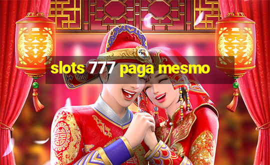 slots 777 paga mesmo