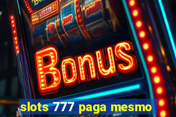 slots 777 paga mesmo