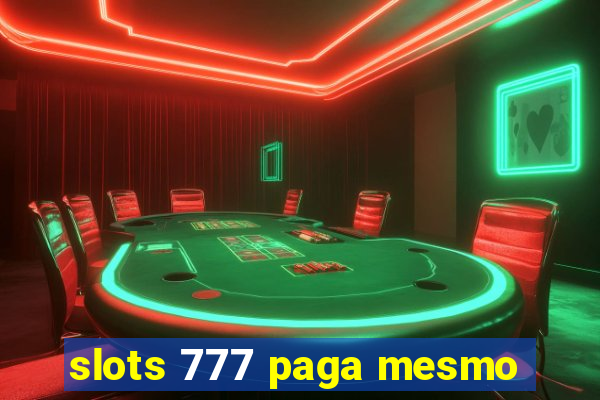 slots 777 paga mesmo