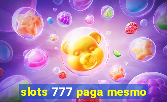 slots 777 paga mesmo