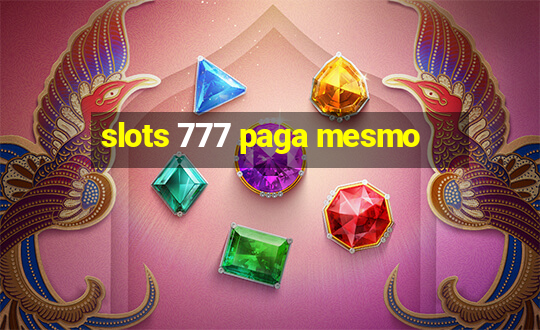 slots 777 paga mesmo