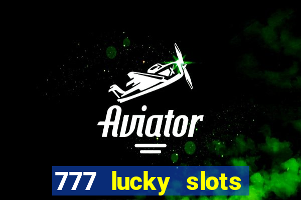 777 lucky slots login register