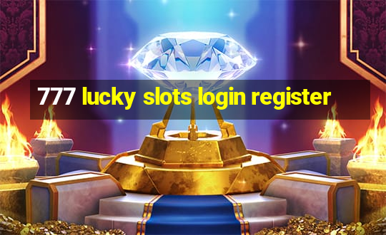 777 lucky slots login register