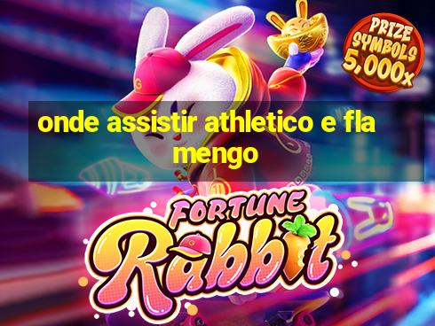 onde assistir athletico e flamengo