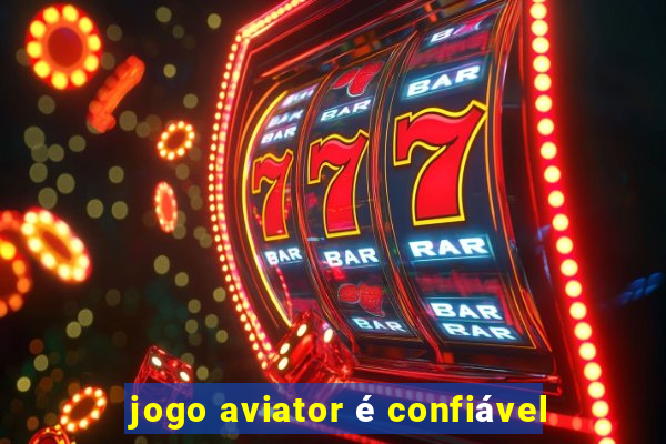 jogo aviator é confiável