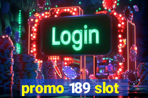 promo 189 slot