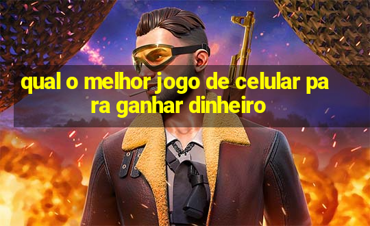 qual o melhor jogo de celular para ganhar dinheiro