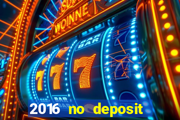 2016 no deposit casino bonus