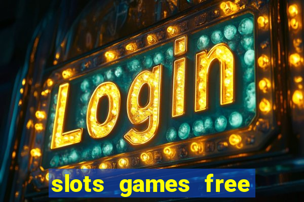 slots games free to play