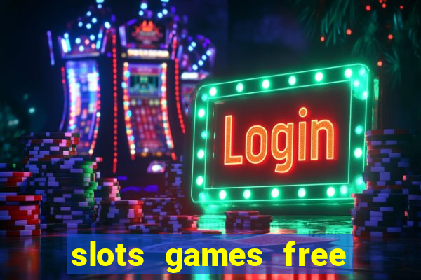 slots games free to play