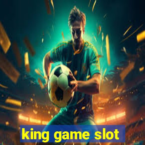 king game slot