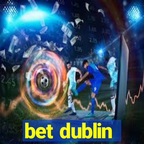 bet dublin