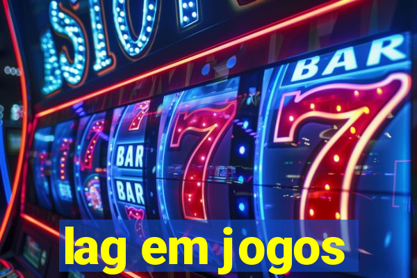 lag em jogos