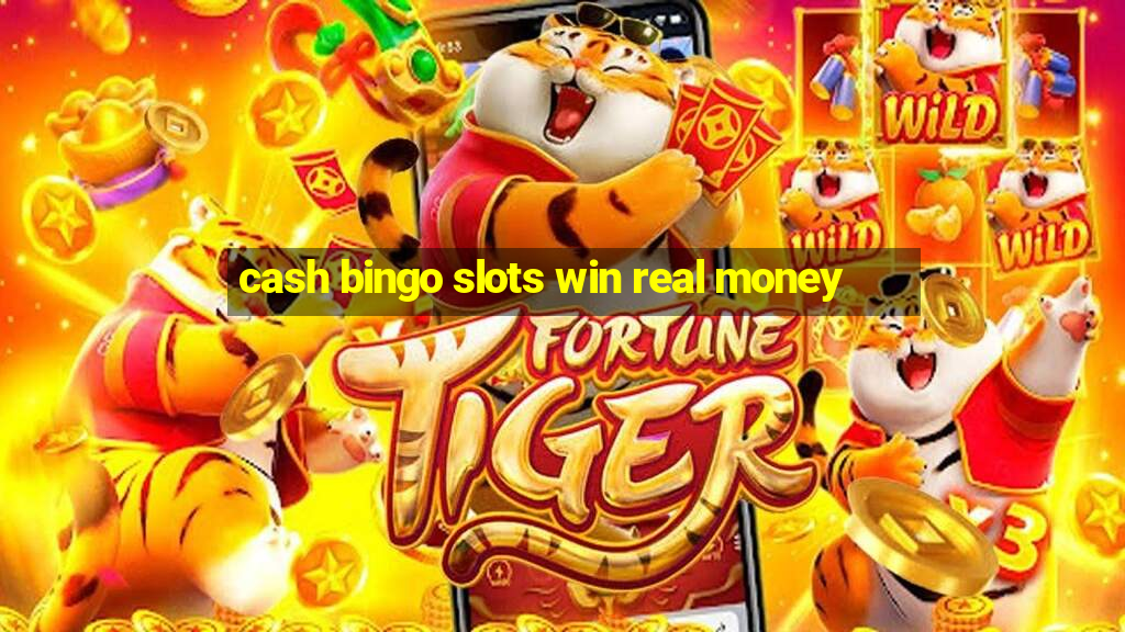 cash bingo slots win real money