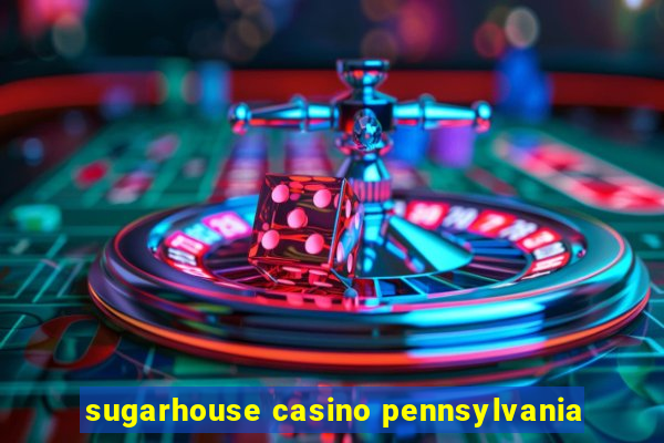 sugarhouse casino pennsylvania