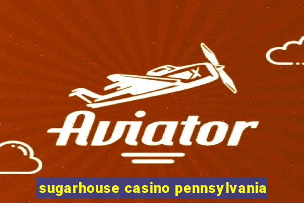 sugarhouse casino pennsylvania