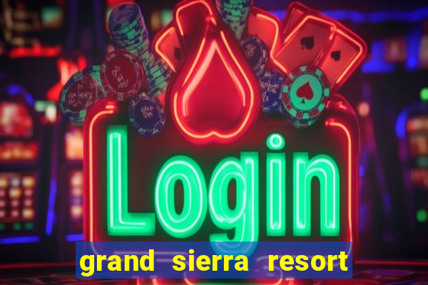 grand sierra resort and casino reno nv