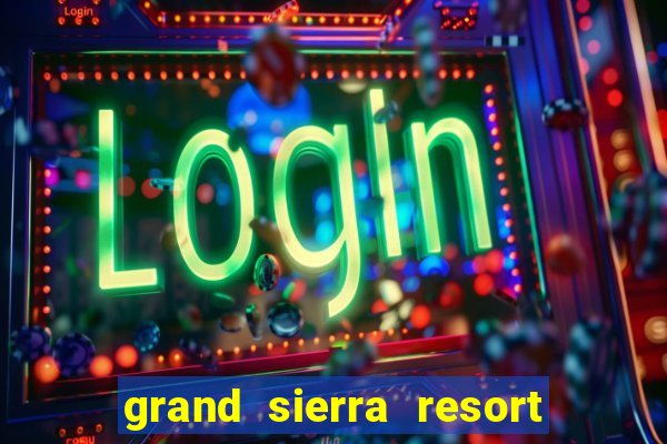 grand sierra resort and casino reno nv