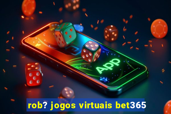 rob? jogos virtuais bet365