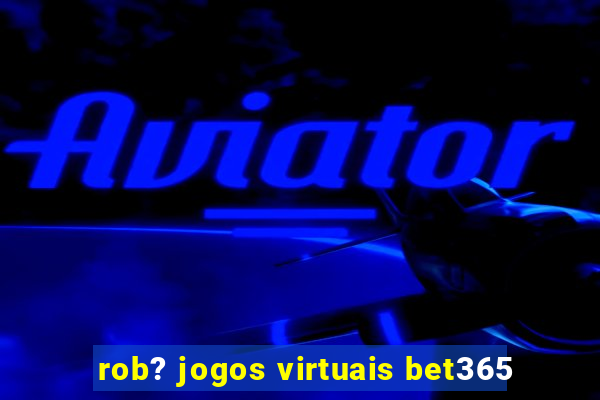 rob? jogos virtuais bet365