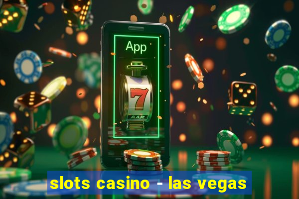 slots casino - las vegas