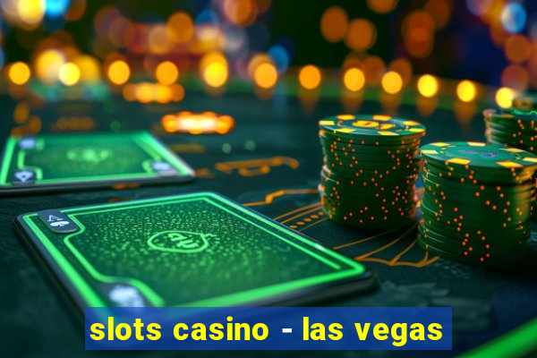 slots casino - las vegas