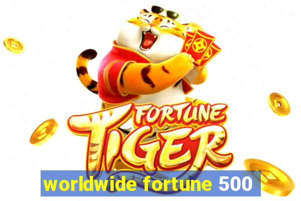 worldwide fortune 500