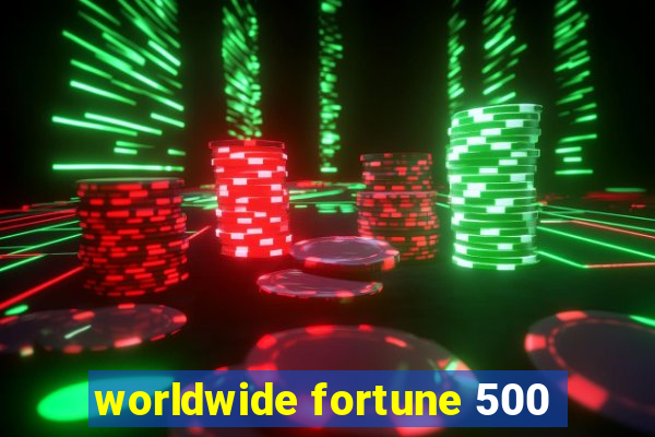 worldwide fortune 500