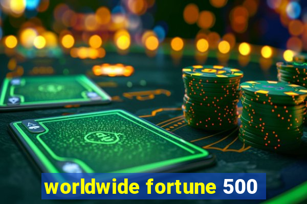 worldwide fortune 500