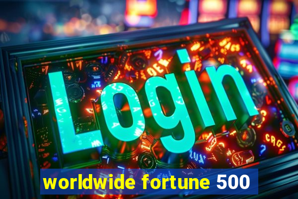 worldwide fortune 500