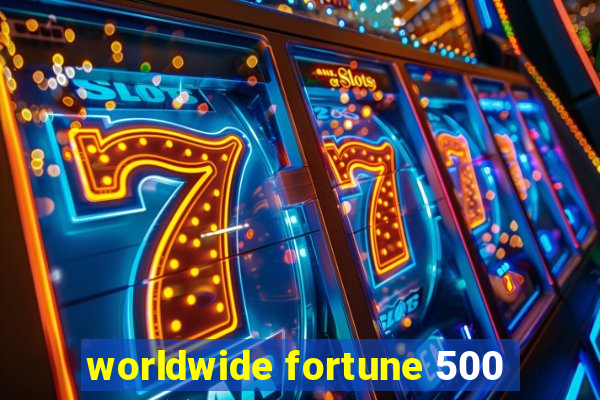 worldwide fortune 500