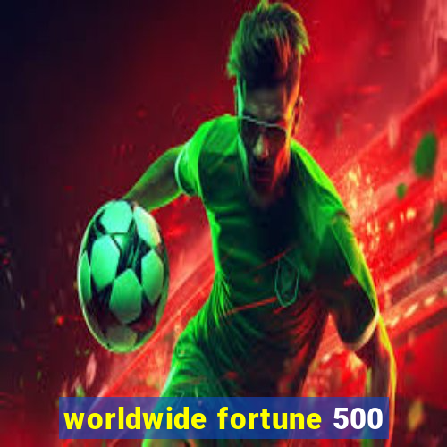 worldwide fortune 500