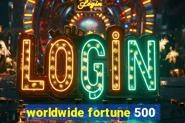 worldwide fortune 500