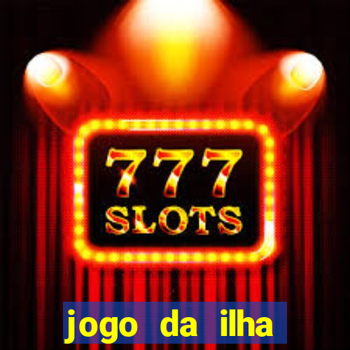 jogo da ilha ganhar dinheiro