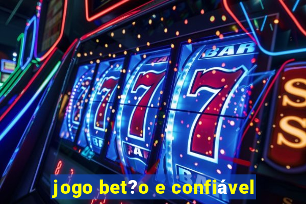 jogo bet?o e confiável