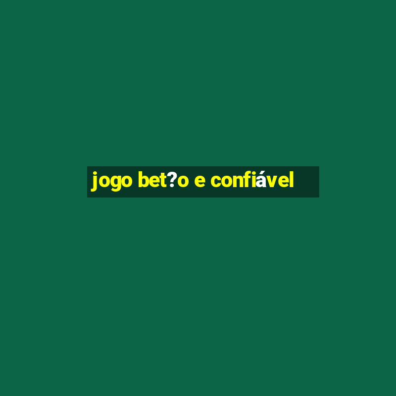 jogo bet?o e confiável