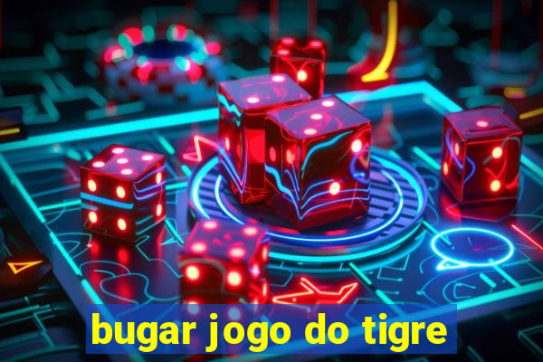 bugar jogo do tigre