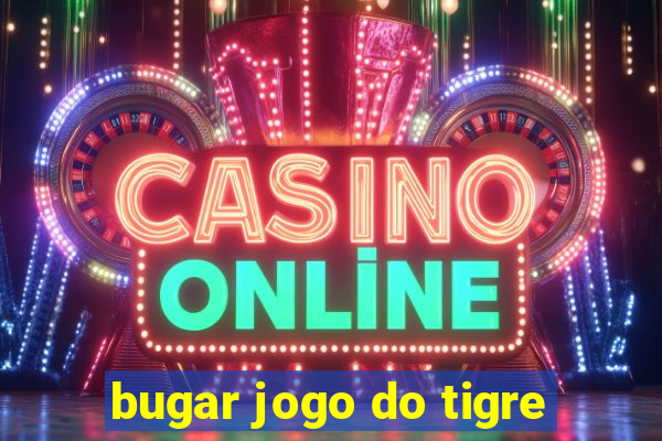 bugar jogo do tigre