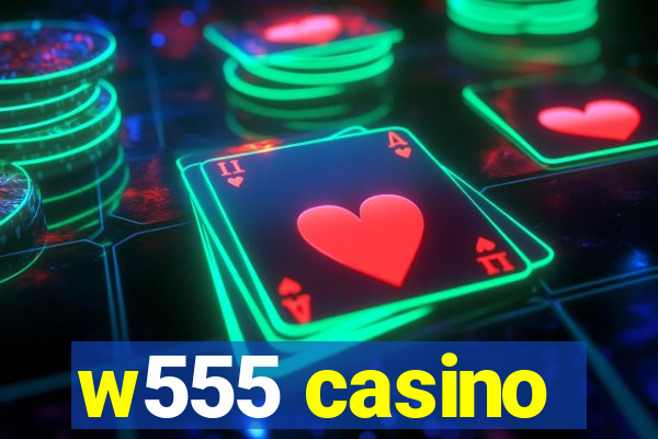 w555 casino