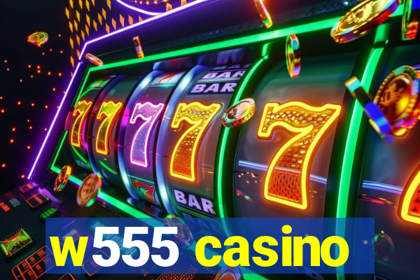 w555 casino