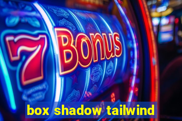 box shadow tailwind