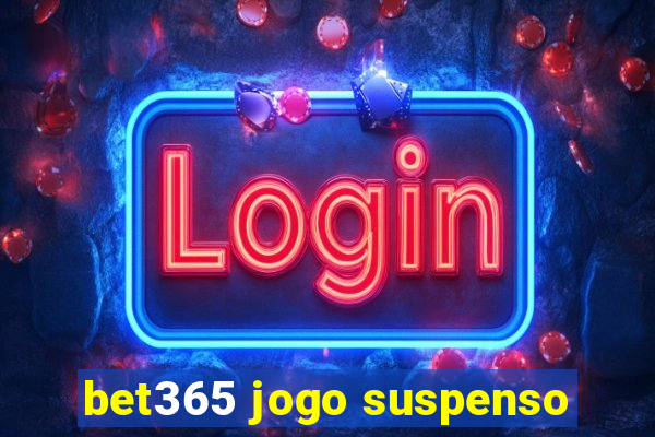 bet365 jogo suspenso