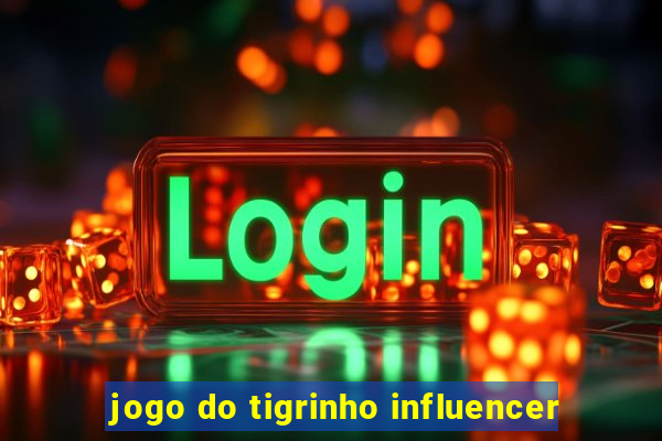 jogo do tigrinho influencer