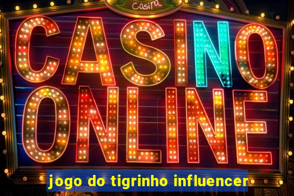 jogo do tigrinho influencer