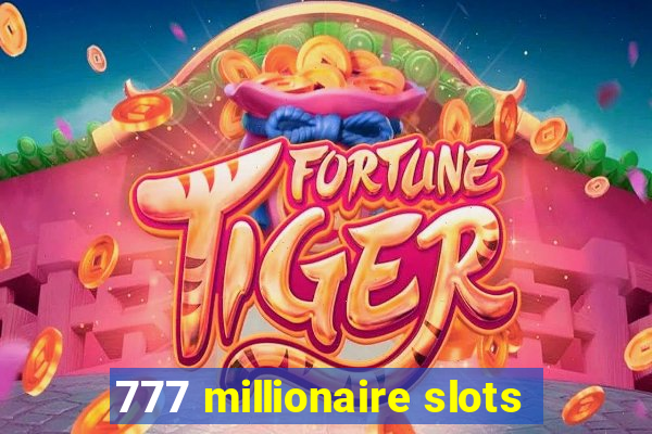 777 millionaire slots