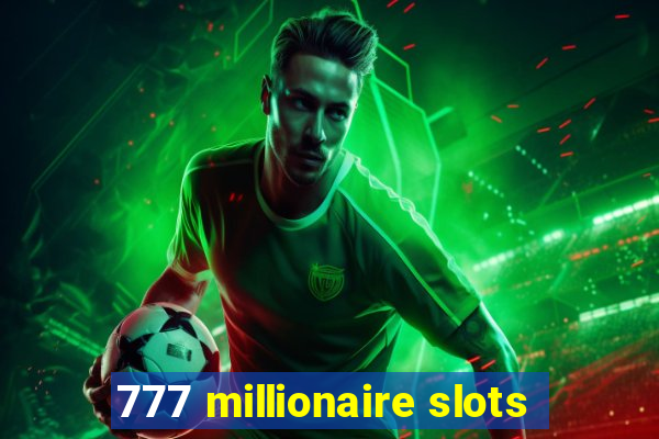 777 millionaire slots