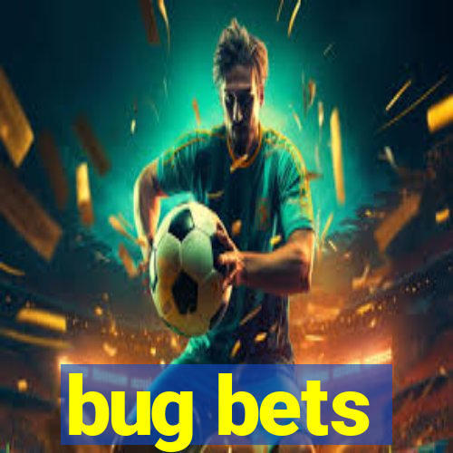 bug bets