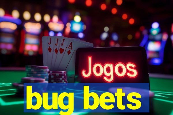 bug bets