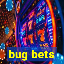 bug bets