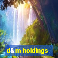 d&m holdings